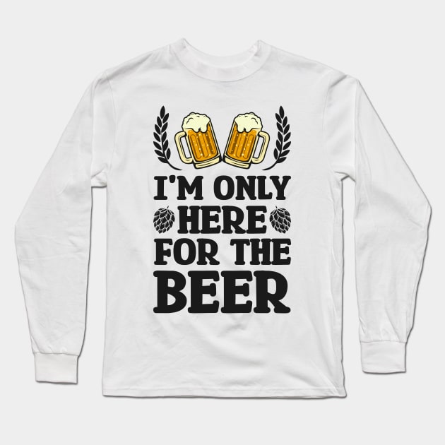 I'm only here for the beer - Funny Hilarious Meme Satire Simple Black and White Beer Lover Gifts Presents Quotes Sayings Long Sleeve T-Shirt by Arish Van Designs